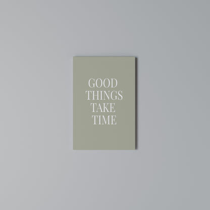 GOOD THINGS TAKE TIME Vertical Canvas Print