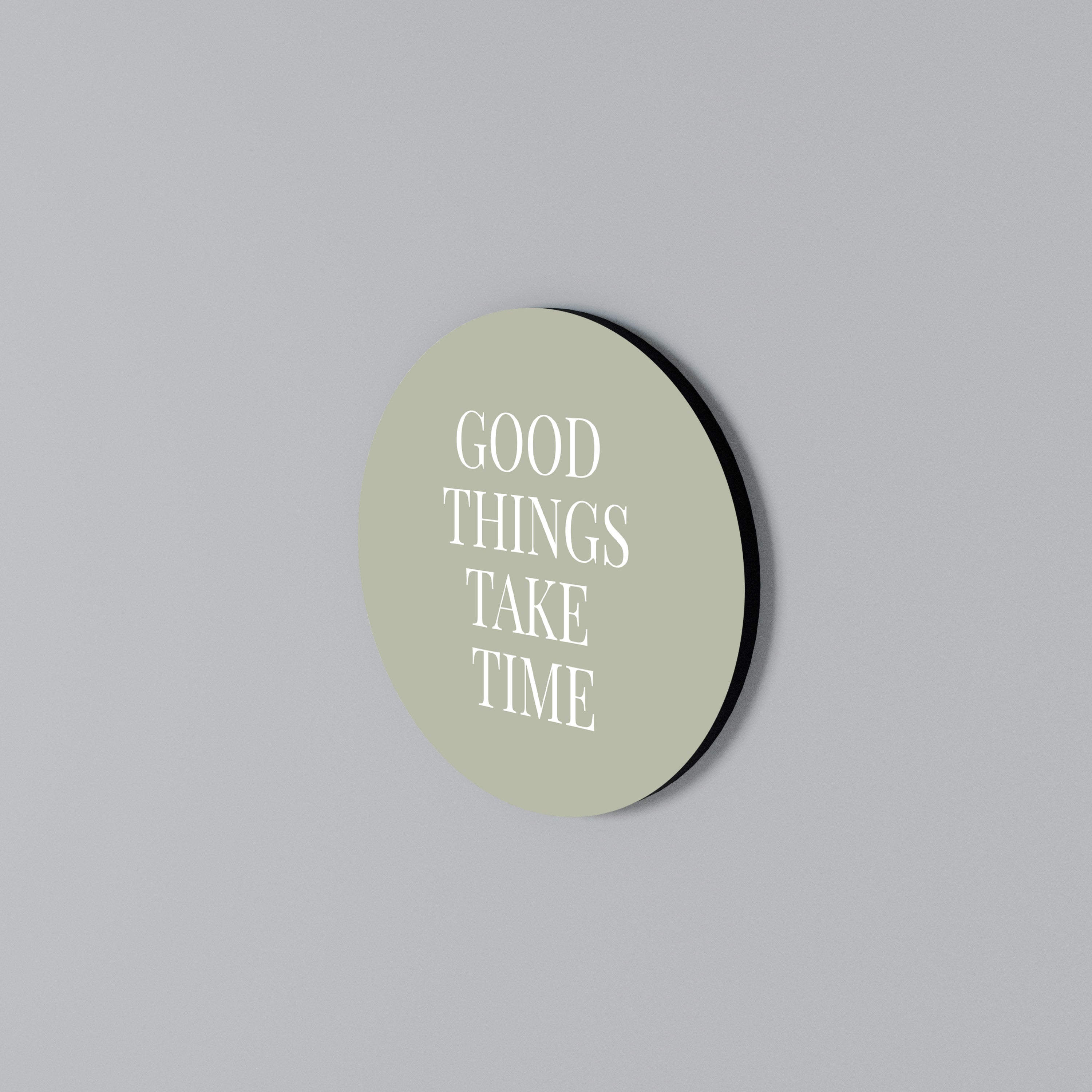 GOOD THINGS TAKE TIME Rundes Wandbild