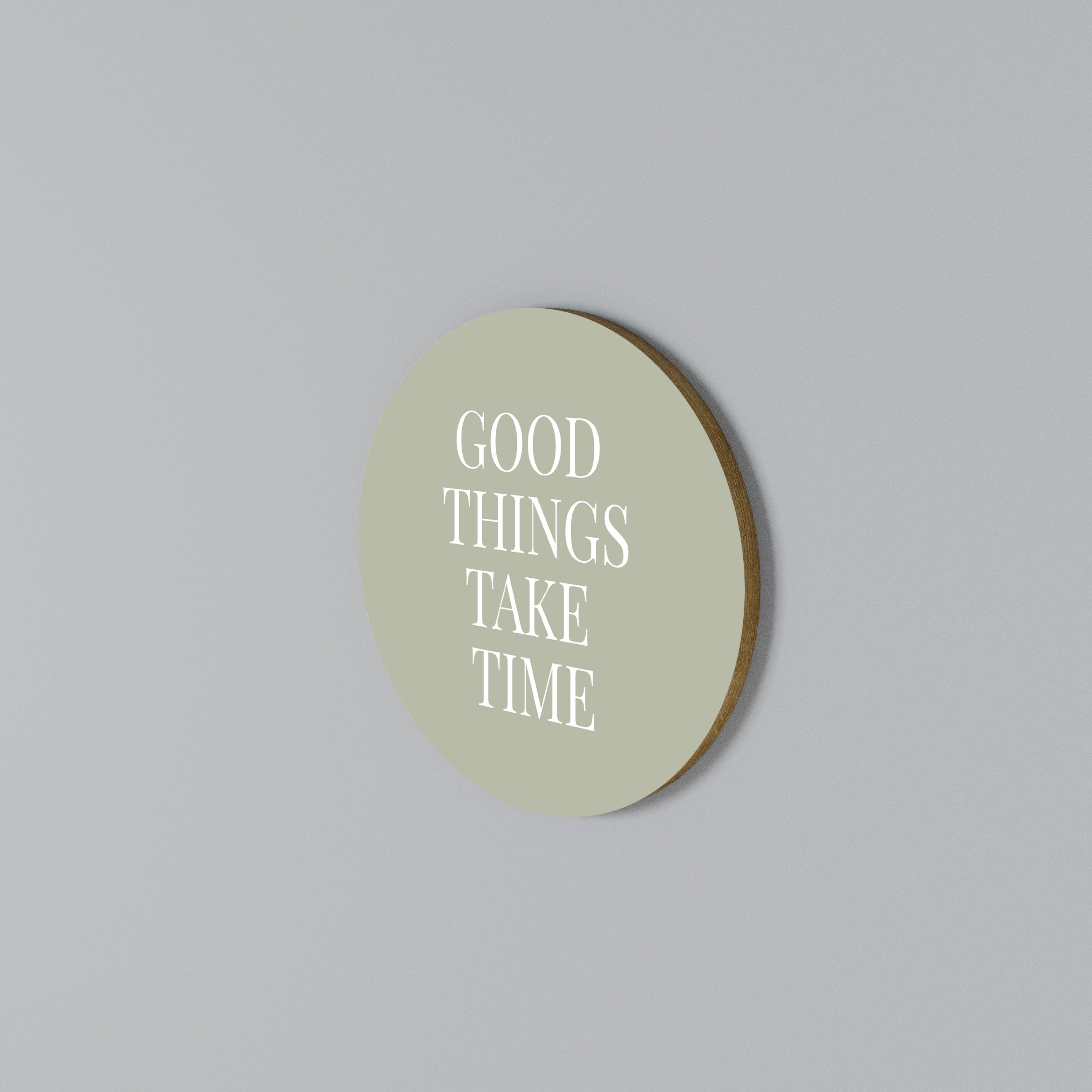 GOOD THINGS TAKE TIME Rundes Wandbild