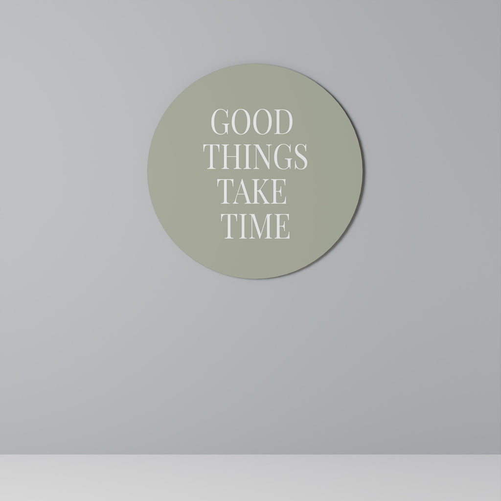 GOOD THINGS TAKE TIME Round Wall Art