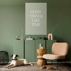 GOOD THINGS TAKE TIME Selbstklebendes Poster - Hochformat