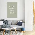 GOOD THINGS TAKE TIME Selbstklebendes Poster - Hochformat