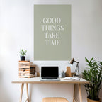 GOOD THINGS TAKE TIME Selbstklebendes Poster - Hochformat