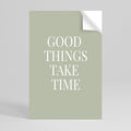 GOOD THINGS TAKE TIME Selbstklebendes Poster - Hochformat