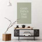 GOOD THINGS TAKE TIME Selbstklebendes Poster - Hochformat