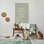 GOOD THINGS TAKE TIME Selbstklebendes Poster - Hochformat