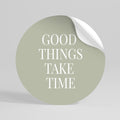 GOOD THINGS TAKE TIME Runder Wandsticker zum Abziehen und Aufkleben